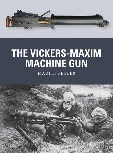 The Vickers-Maxim Machine Gun - Martin Pegler