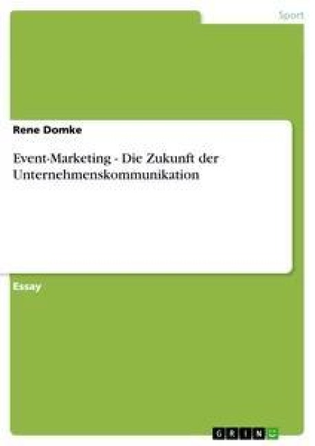 Event-Marketing - Die Zukunft der Unternehmenskommunikation - Rene Domke
