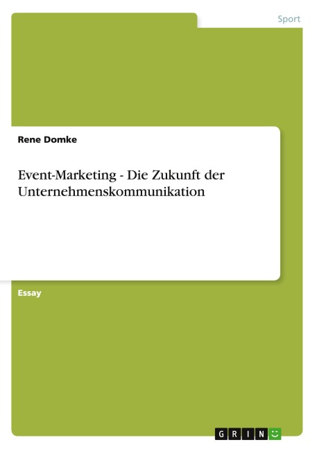 Event-Marketing - Die Zukunft der Unternehmenskommunikation - Rene Domke