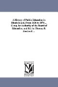 Cover-Bild zum Titel 'A History of Public Education in Rhode island, From 1636 to 1876 ... Comp. by Authority of the Board of Education, and Ed. by Thomas B. Stockwell ...' von 'Thomas B. Stockwell'