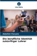 Cover-Bild zum Titel 'Die berufliche Identität zukünftiger Lehrer' von 'Abdelilah Charyate'