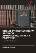 Cover-Bild zum Titel 'UDZIA¿ PROKURATORA W SPORACH ADMINISTRACYJNYCH I PRAWNYCH' von 'Alexei Maxurov'