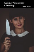 Cover-Bild zum Titel 'Arden of Faversham: A Retelling' von 'David Bruce'