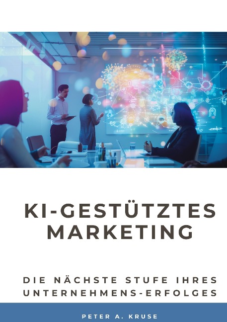 KI-gestütztes Marketing - Peter A. Kruse