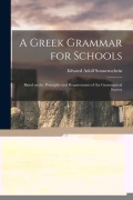 Cover-Bild zum Titel 'A Greek Grammar for Schools: Based on the Principles and Requirements of the Grammatical Society' von 'Edward Adolf Sonnenschein'