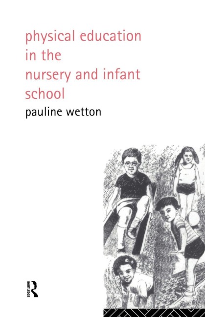 Physical Education in Nursery and Infant Schools - Pauline Wetton