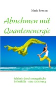 Cover-Bild zum Titel 'Abnehmen mit Quantenenergie' von 'Maria Fromm'