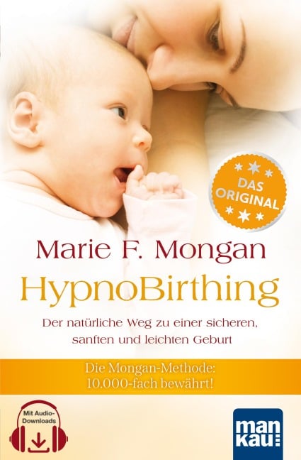 HypnoBirthing. Der natürliche Weg zu einer sicheren, sanften und leichten Geburt. Das Original von Marie F. Mongan - 9. Auflage des Geburtshilfe-Klassikers - Marie F Mongan