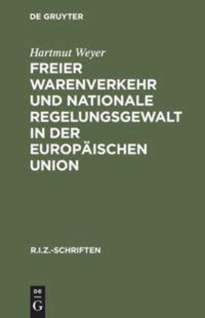 Freier Warenverkehr und nationale Regelungsgewalt in der Europäischen Union - Hartmut Weyer
