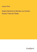 Cover-Bild zum Titel 'Etudes litteraires et Morales sur Homere Scenes Tirees de l'Iliade' von 'Auguste Widal'