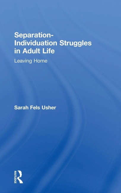 Separation-Individuation Struggles in Adult Life - Sarah Fels Usher