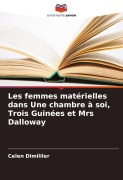 Cover-Bild zum Titel 'Les femmes matérielles dans Une chambre à soi, Trois Guinées et Mrs Dalloway' von 'Celen Dimililer'