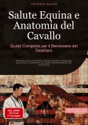 Cover-Bild zum Titel 'Salute Equina e Anatomia del Cavallo: Guida Completa per il Benessere del Destriero' von 'Artemis Saage'