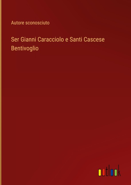 Ser Gianni Caracciolo e Santi Cascese Bentivoglio - Autore Sconosciuto