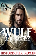 Cover-Bild zum Titel 'Wulf der Sachse: Historischer Roman' von 'G. A. Henty'