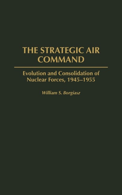 The Strategic Air Command - William S. Borgiasz