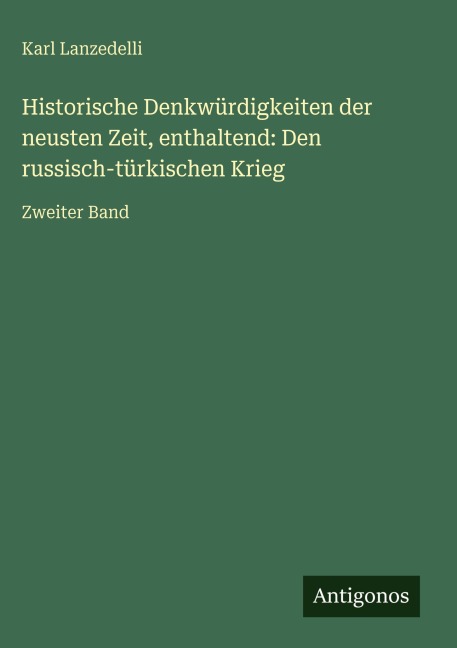 Historische Denkwürdigkeiten der neusten Zeit, enthaltend: Den russisch-türkischen Krieg - Karl Lanzedelli