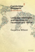 Cover-Bild zum Titel 'Language Ideologies and Identities on Facebook and TikTok' von 'Guyanne Wilson'