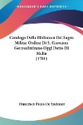 Catalogo Della Biblioteca Del Sagro Militar Ordine Di S. Giovanni Gerosolimitano Oggi Detto Di Malta (1781) - Francesco Paolo De Smitmer