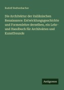 Cover-Bild zum Titel 'Die Architektur der italiänischen Renaissance: Entwicklungsgeschichte und Formenlehre derselben, ein Lehr- und Handbuch für Architekten und Kunstfreunde' von 'Rudolf Redtenbacher'