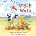 The Stork That Chose to Walk - Michael James