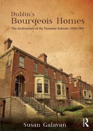Dublin's Bourgeois Homes - Susan Galavan