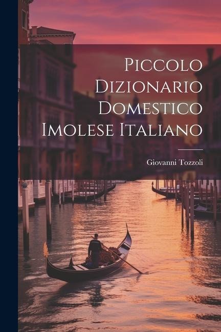 Piccolo Dizionario Domestico Imolese Italiano - Giovanni Tozzoli