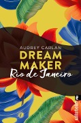 Cover-Bild zum Titel 'Dream Maker - Rio de Janeiro' von 'Audrey Carlan'