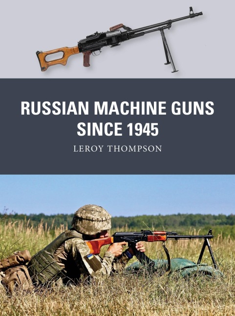 Russian Machine Guns Since 1945 - Leroy Thompson
