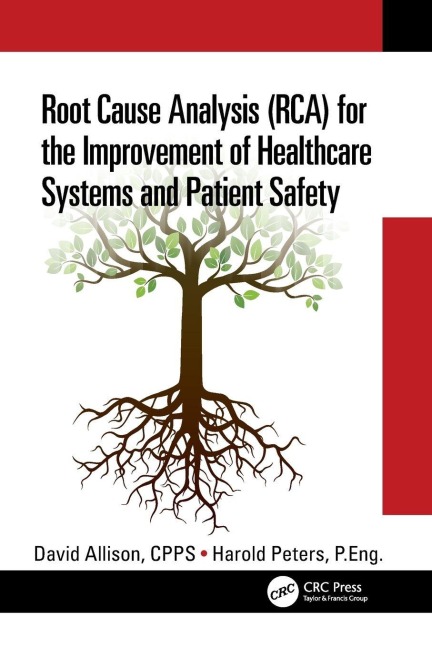 Root Cause Analysis (RCA) for the Improvement of Healthcare Systems and Patient Safety - David Allison Cpps, Harold Peters P. Eng.