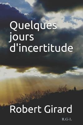 Quelques jours d'incertitude - Robert Girard