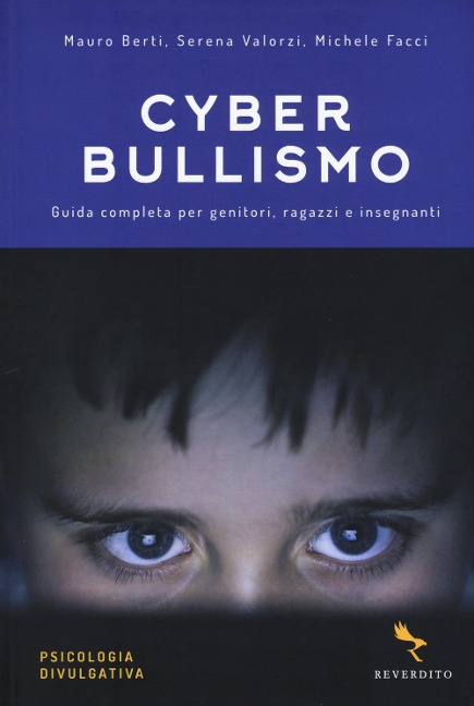 Cyberbullismo. Guida completa per genitori, ragazzi e insegnanti - Mauro Berti, Serena Valorzi, Michele Facci