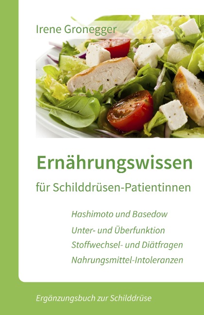 Ernährungswissen für Schilddrüsen-Patientinnen. Hashimoto und Basedow * Unterfunktion und Überfunktion * Stoffwechsel... - Irene Gronegger