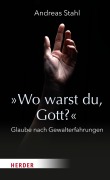 Cover-Bild zum Titel '»Wo warst du, Gott?«' von 'Andreas Stahl'