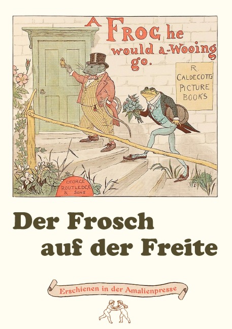 Der Frosch auf der Freite. A Frog he would a-wooing go - Randolph Caldecott, Henry Louis Stephens, Wolfgang von Polentz