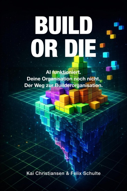 BUILD OR DIE - AI funktioniert. Deine Organisation noch nicht. - Kai Christiansen, Felix Schulte