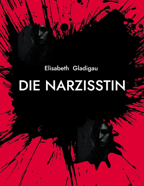 Die Narzisstin - Elisabeth Gladigau