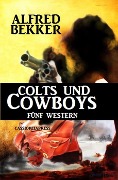 Colts und Cowboys: Fünf Western - Alfred Bekker