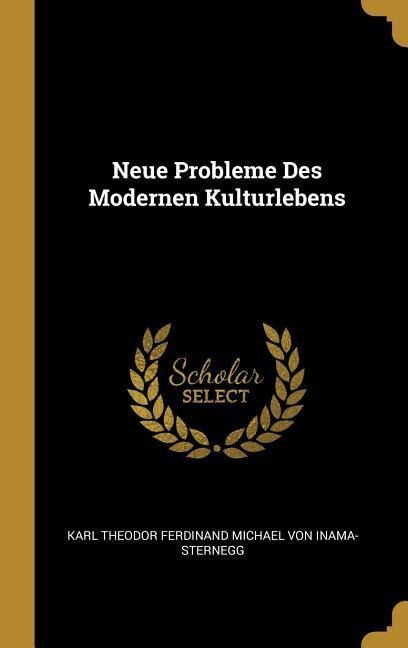 Neue Probleme Des Modernen Kulturlebens - Karl Theodor Ferdina von Inama-Sternegg
