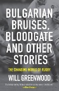 Cover-Bild zum Titel 'Bulgarian Bruises, Bloodgate and Other Stories' von 'Will Greenwood'