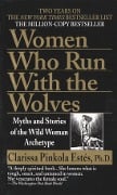 Women Who Run with the Wolves - Clarissa Pinkola Estes, Clarissa Pinkola Estés
