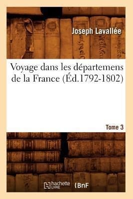 Voyage Dans Les Départemens de la France. Loir Et Cher (Éd.1792-1802) - Joseph Lavallée