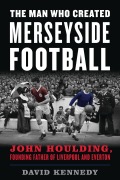 Cover-Bild zum Titel 'The Man Who Created Merseyside Football' von 'David Kennedy'
