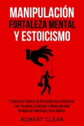 Cover-Bild zum Titel 'Manipulación, Fortaleza Mental y Estoicismo' von 'Robert Clear'