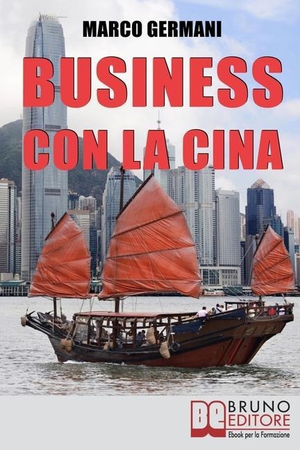 Business con la Cina: Come Fare Affari con il Made in China e l'Import Export - Marco Germani