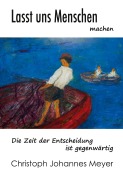 Cover-Bild zum Titel 'Lasst uns Menschen machen' von 'Christoph Johannes Meyer'