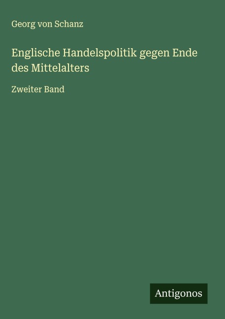 Englische Handelspolitik gegen Ende des Mittelalters - Georg Von Schanz