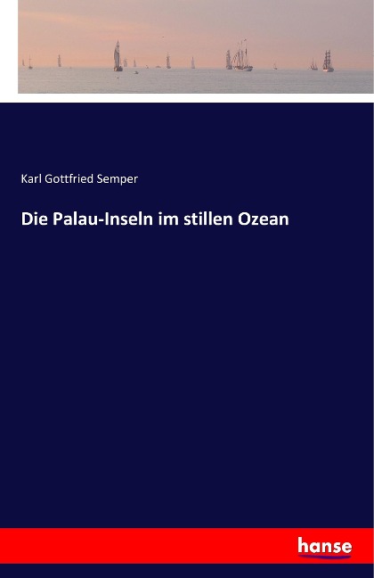 Die Palau-Inseln im stillen Ozean - Karl Gottfried Semper