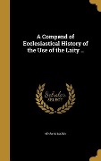 A Compend of Ecclesiastical History of the Use of the Laity .. - Henry M Mason