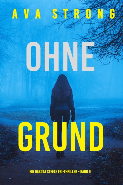 Ohne Grund (Ein Dakota Steele FBI-Thriller - Band 6) - Ava Strong